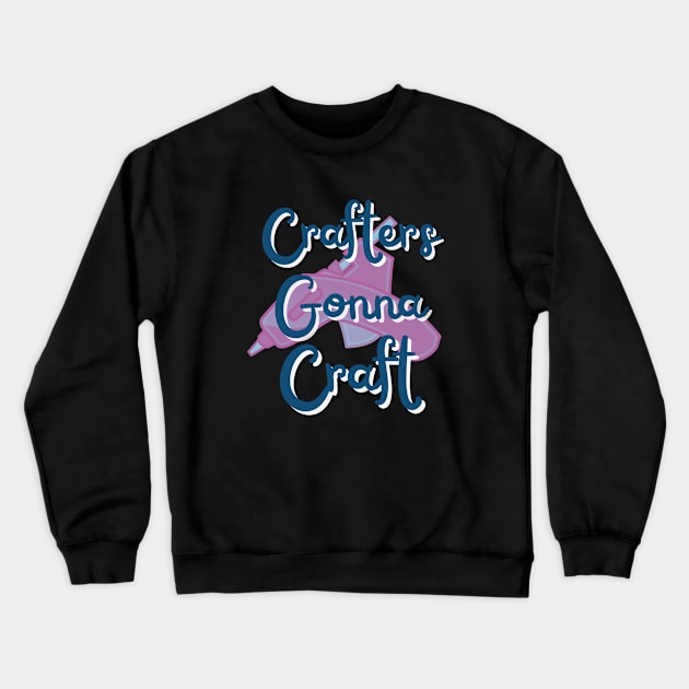 Crafters gonna craft Crewneck Sweatshirt by MGuyerArt